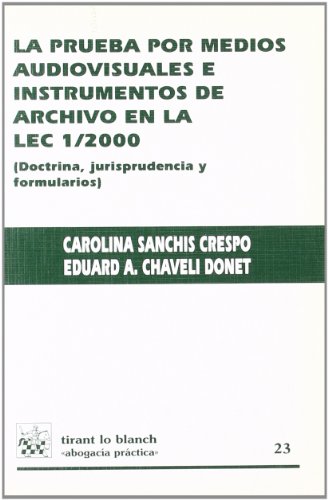 La prueba por medios audiovisuales e instrumentos de archivo en la LEC 1/2000 (doctrina, jurisprudencia y formularios)