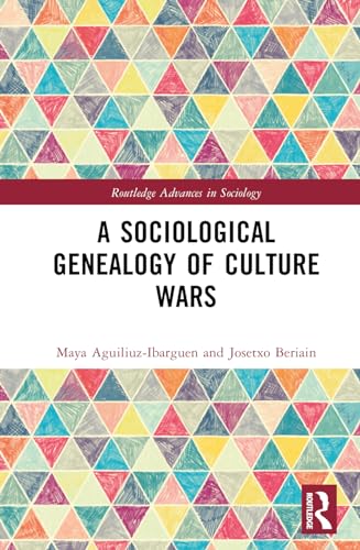 A Sociological Genealogy of Culture Wars (Routledge Advances in Sociology)